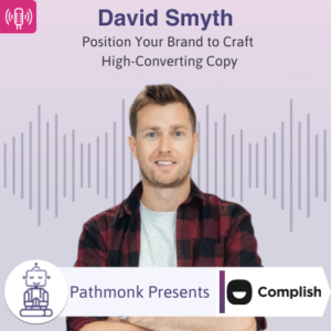 Position Your Brand to Craft High-Converting Copy Interview with David Smyth from Complish