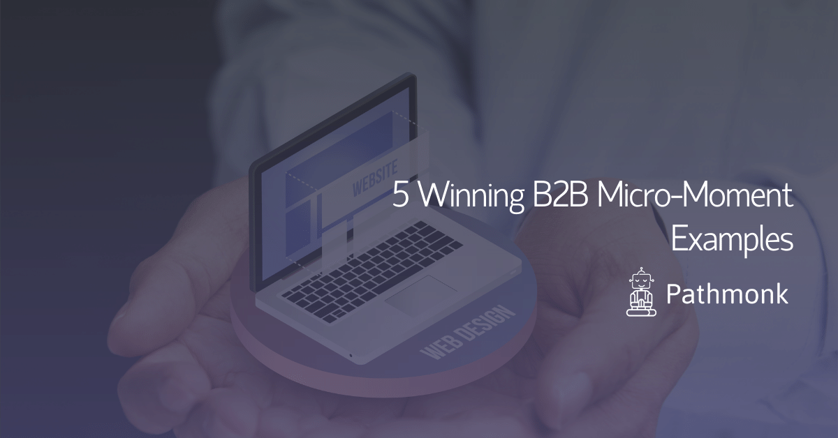 5 Winning B2B Micro-Moment Examples In Article
