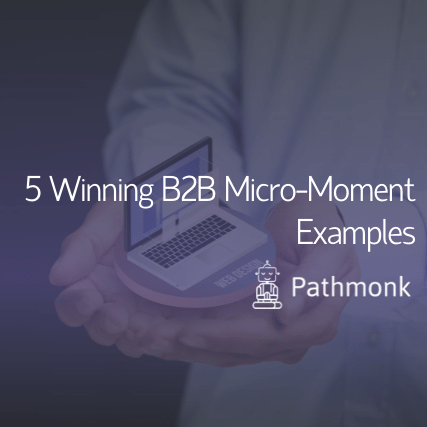 5 Winning B2B Micro-Moment Examples