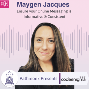 Ensure your Online Messaging is Informative & Consistent Interview with Maygen Jacques from Code Enigma