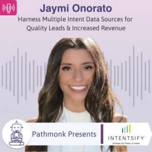 Harness Multiple Intent Data Sources for Quality Leads & Increased Revenue Interview with Jaymi Onorato from Intensify