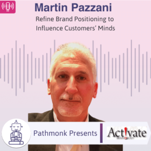 Refine Brand Positioning to Influence Customers’ Minds Interview with Martin Pazzani from Activate Brain & Body