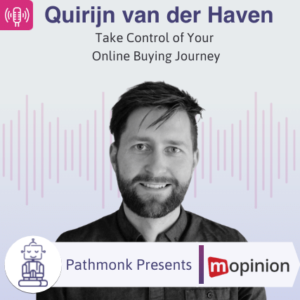 Take Control of Your Online Buying Journey Interview with Quirijn van der Haven from Mopinion