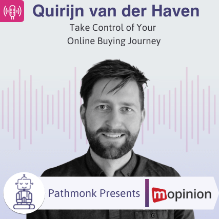 Take Control of Your Online Buying Journey Interview with Quirijn van der Haven from Mopinion