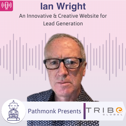 An Innovative & Creative Website for Lead Generation Interview with Ian Wright from TribeGlobal