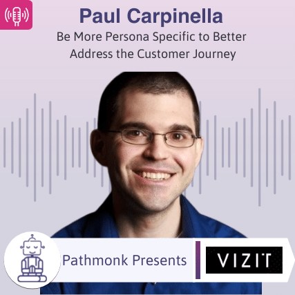 Be More Persona Specific to Better Address the Customer Journey Interview with Paul Carpinella from Vizit