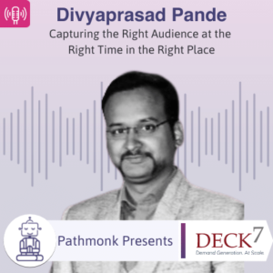 Capturing the Right Audience at the Right Time in the Right Place Interview with Divyaprasad Pande from Deck7