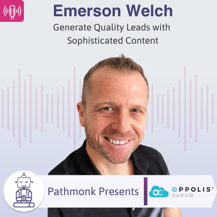 Generate Quality Leads with Sophisticated Content Interview with Emerson Welch from Oppolis