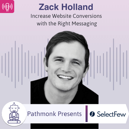 Increase Website Conversions with the Right Messaging Interview with Zack Holland from SelectFew