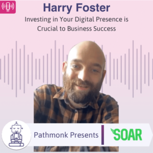 Investing in Your Digital Presence is Crucial to Business Success Interview with Harry Foster from SoarOnline