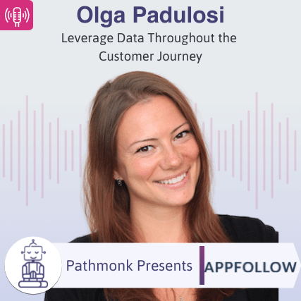 Leverage Data Throughout the Customer Journey Interview with Olga Padulosi from AppFollow