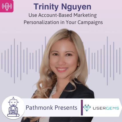 Use Account-Based Marketing Personalization in Your Campaigns Interview with Trinity Nguyen from UserGems