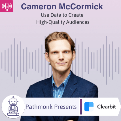 Use Data to Create High-Quality Audiences Interview with Cameron McCormick from Clearbit