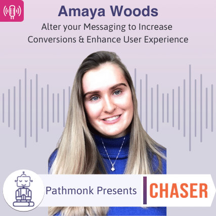 Alter your Messaging to Increase Conversions & Enhance User Experience Interview with Amaya Woods from Chaser