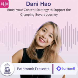 Boost your Content Strategy to Support the Changing Buyers Journey Interview with Dani Hao from Lumen5
