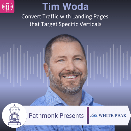Convert Traffic with Landing Pages that Target Specific Verticals Interview with Tim Woda from White Peak