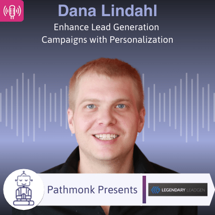 Enhance Lead Generation Campaigns with Personalization Interview with Dana Lindahl from Legendary Podcasts