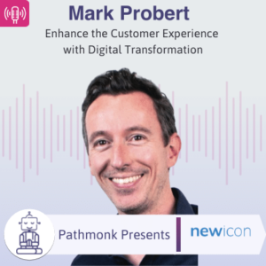 Enhance the Customer Experience with Digital Transformation Interview with Mark Probert from Newicon