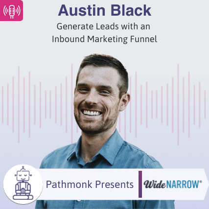Generate Leads with an Inbound Marketing Funnel Interview with Austin Black from Wide Narrow