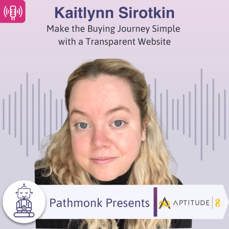 Make the Buying Journey Simple with a Transparent Website Interview with Kaitlynn Sirotkin from Aptitude 8