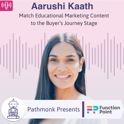 Match Educational Marketing Content to the Buyer’s Journey Stage Interview with Aarushi Kaath from Function Point