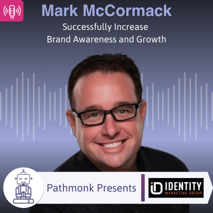 Successfully Increase Brand Awareness and Growth Interview with Mark McCormack from Identity Marketing Group