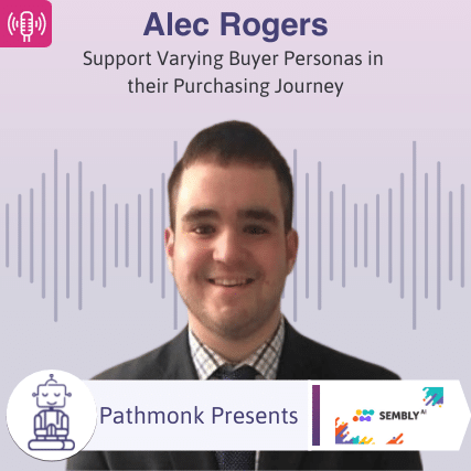 Support Varying Buyer Personas in their Purchasing Journey Interview with Alec Rogers from Sembly AI