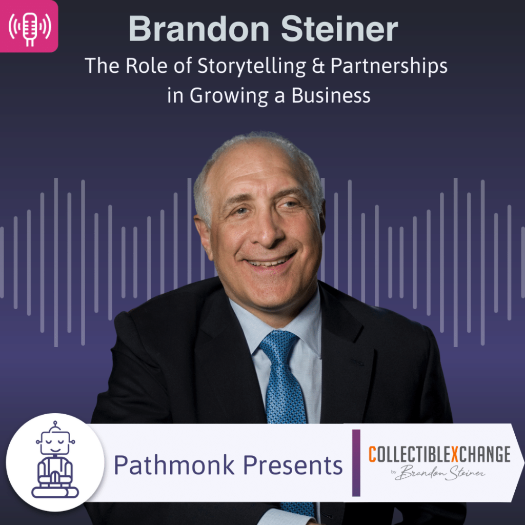 The Role of Storytelling & Partnerships in Growing a Business Interview with Brandon Steiner from CollectibleXchange