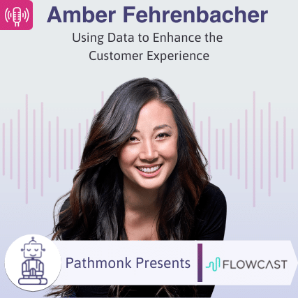 Using Data to Enhance the Customer Experience Interview with Amber Fehrenbacher from FlowCast