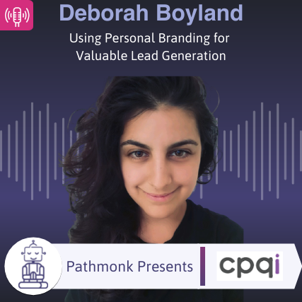 Using Personal Branding for Valuable Lead Generation Interview with Deborah Boyland from CPQI 2