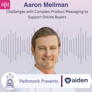 Challenges with Complex-Product Messaging to Support Online Buyers Interview with Aaron Mellman from Aiden