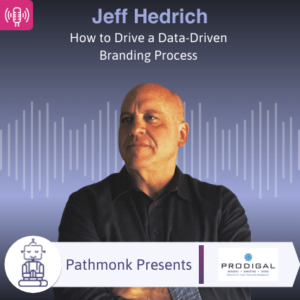 How to Drive a Data-Driven Branding Processes Interview with Jeff Hedrich from Prodigal Company