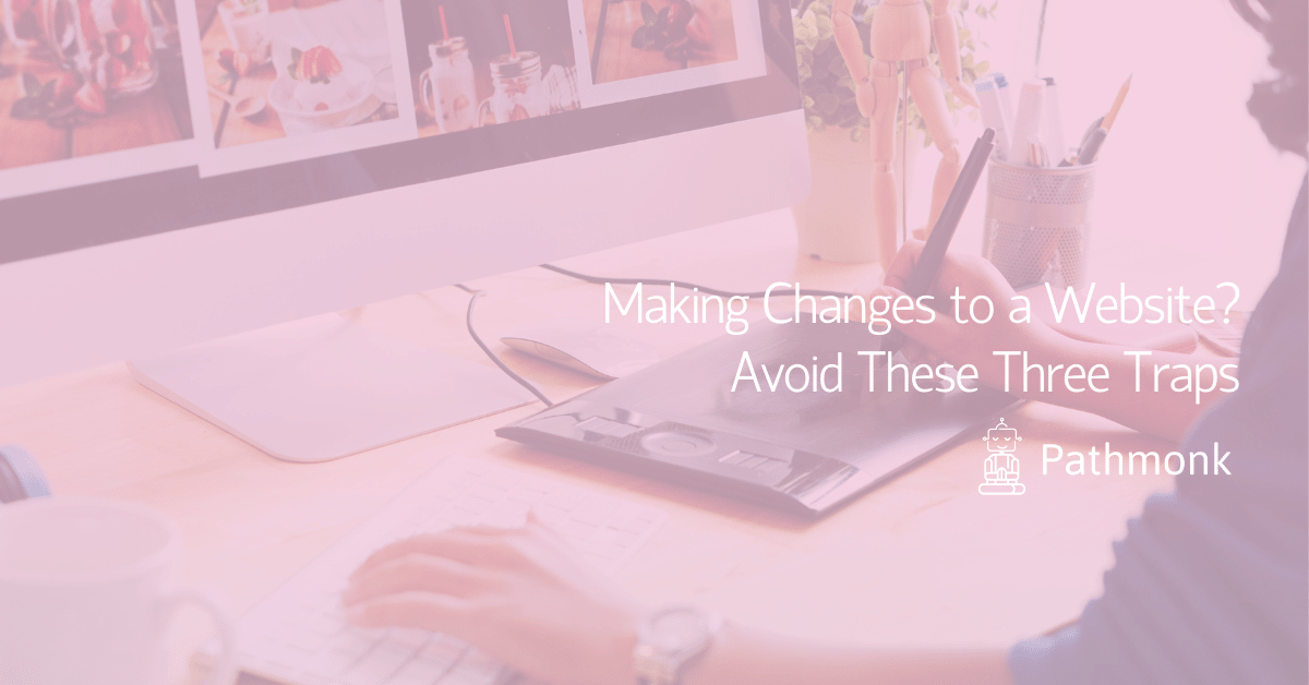 Making Changes to a Website Avoid These Three Traps In Article