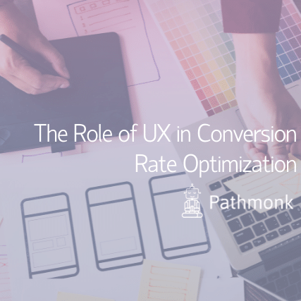 The Role of UX in Conversion Rate Optimization