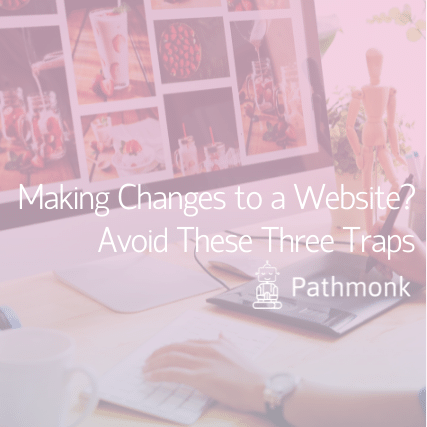 Making Changes to a Website Avoid These Three Traps Featured Image
