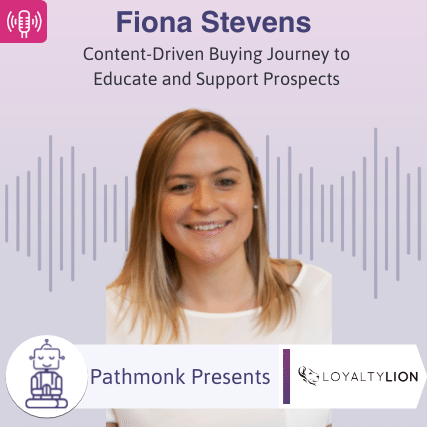 Content-Driven Buying Journey to Educate and Support Prospects Interview with Fiona Stevens from LoyaltyLion