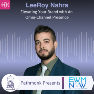 Elevating Your Brand with An Omni-Channel Presence Interview with LeeRoy Nahra from EWM NOW