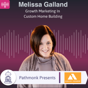 Growth Marketing In Custom Home Building Interview with Melissa Galland from Adair Homes