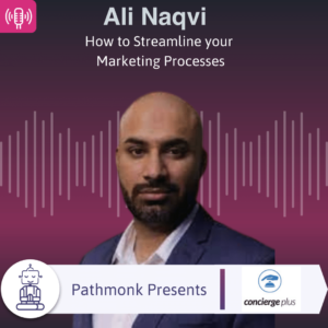 How to Streamline your Marketing Processes Interview with Ali Naqvi from Concierge Plus