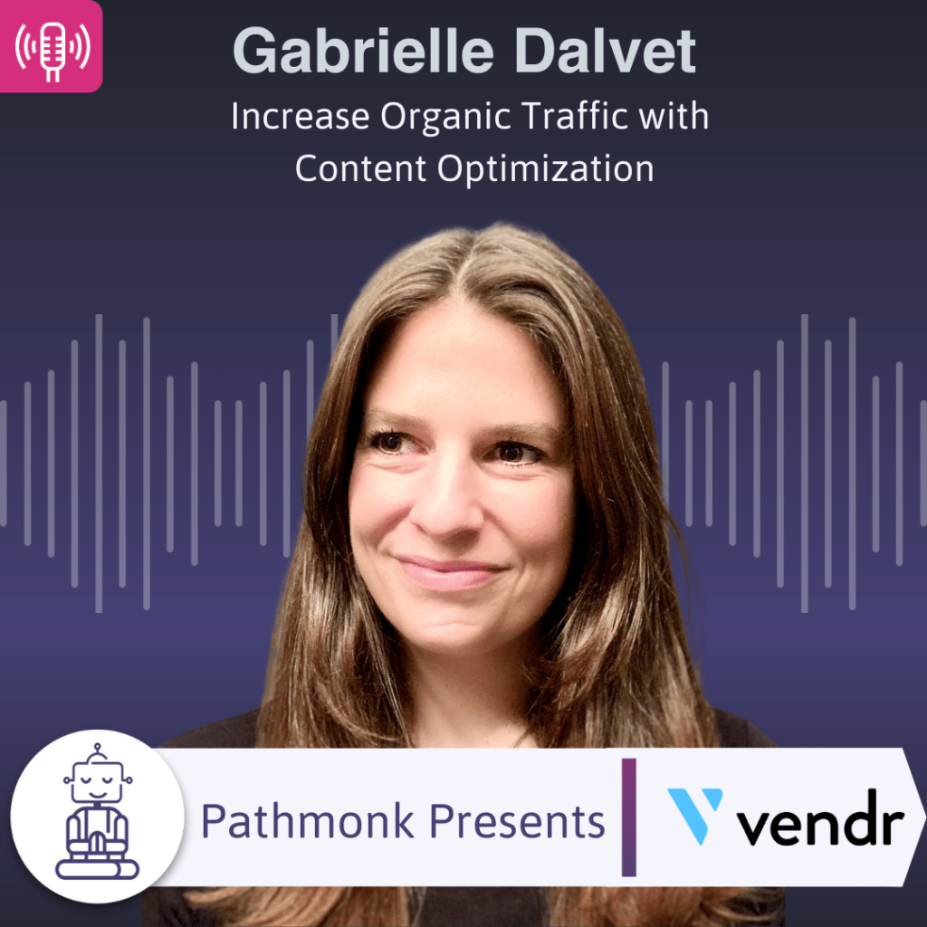 Increase Organic Traffic with Content Optimization Interview with Gabrielle Dalvet from Vendr