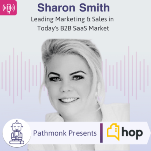 Leading Marketing & Sales in Today's B2B SaaS Market Interview with Sharon Smith from Hop Software