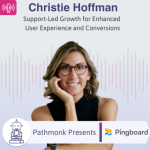 Support-Led Growth for Enhanced User Experience and Conversions Interview with Christie Hoffman from Pingboard