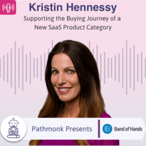 Supporting the Buying Journey of a New SaaS Product Category Interview with Kristin Hennessy from Band of Hands