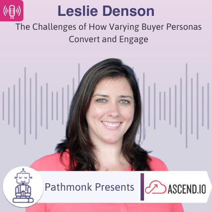 The Challenges of How Varying Buyer Personas Convert and Engage Interview with Leslie Denson from Ascend