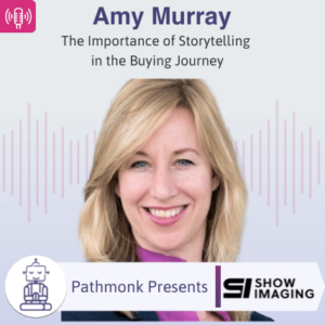 The Importance of Storytelling in the Buying Journey Interview with Amy Murray from Show Imaging
