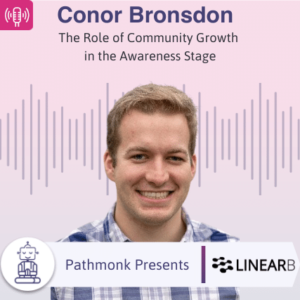 The Role of Community Growth in the Awareness Stage Interview with Conor Bronsdon from LinearB