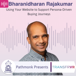 Using Your Website to Support Persona-Driven Buying Journeys Interview with Bharanidharan Rajakumar from TRANSFR VR