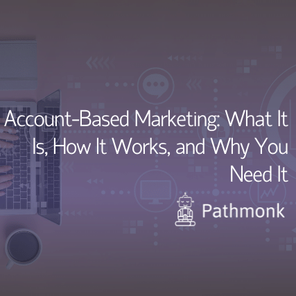Account-Based Marketing What It Is, How It Works, and Why You Need It Featured Image