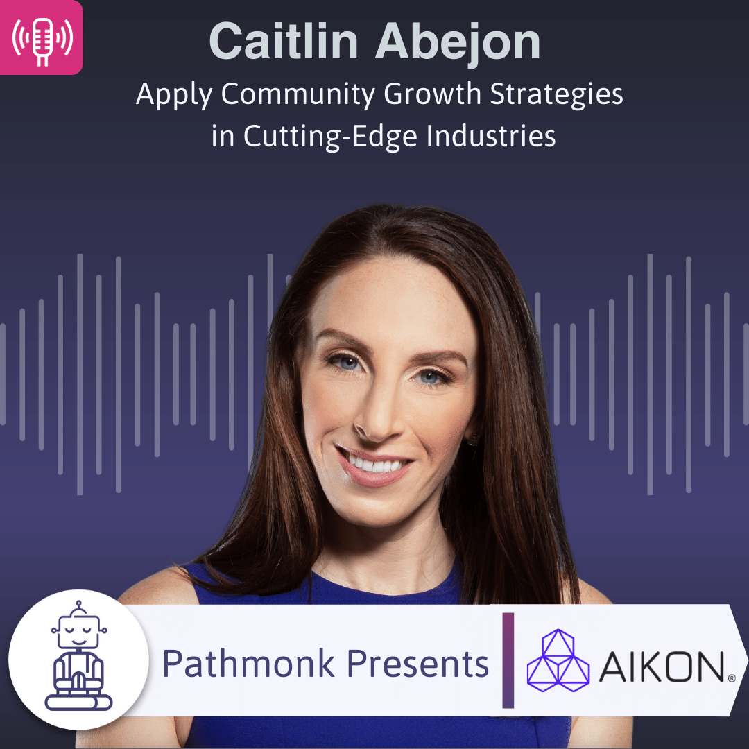 Apply Community Growth Strategies in Cutting-Edge Industries Interview with Caitlin Abejon from Aikon