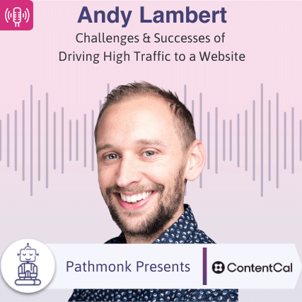 Challenges & Successes of Driving High Traffic to a Website Interview with Andy Lambert from ContentCal